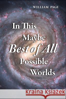 In This Maybe Best of All Possible Worlds William Page 9781938853999 Futurecycle Press