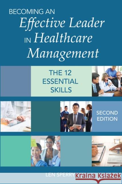 Becoming an Effective Leader in Healthcare Management: The12 Essential Skills Sperry, Len 9781938870743 Health Professions Press
