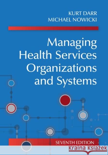 Managing Health Services Organizations and Systems Kurt Darr Michael Nowicki 9781938870903 Health Professions Press