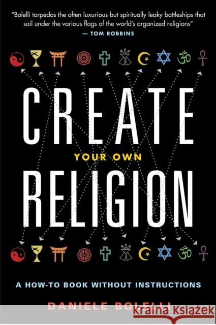 Create Your Own Religion: A How-To Book Without Instructions Bolelli, Daniele 9781938875021 Disinformation Books