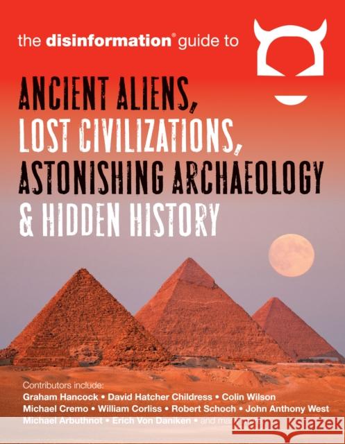 Disinformation Guide to Ancient Aliens, Lost Civilizations, Astonishing Archaeology and Hidden History  9781938875038 0