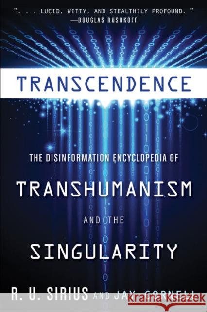 Transcedence: The Disinformation Encyclopedia of Transhumanism and the Singularity Jay (Jay Cornell) Cornell 9781938875090 Disinformation Company