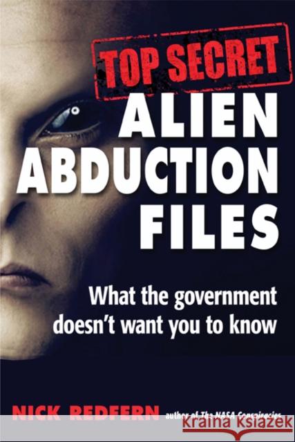 Top Secret Alien Abduction Files: What the Government Doesn't Want You to Know Redfern, Nick 9781938875168