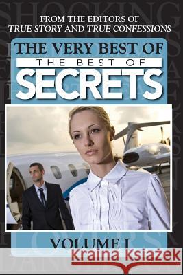 The Very Best Of The Best Of Secrets Volume 1 Editors of True Story and True Confessio 9781938877568 True Renditions