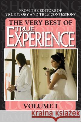 The Very Best Of True Experience Volume 1 Editors of True Story and True Confessio 9781938877575 True Renditions