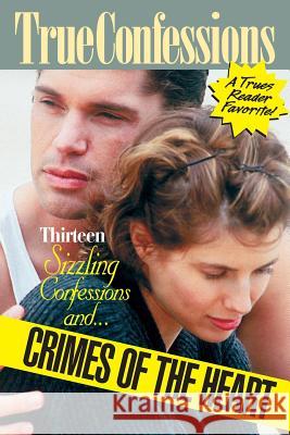 Thirteen Sizzling Confessions and Crimes of the Heart Editors of True Story and True Confessio 9781938877636 True Renditions