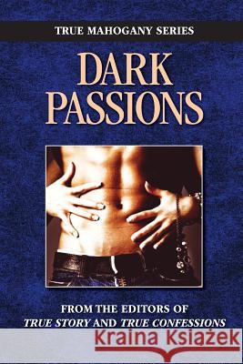 Dark Passion Editors of True Story and True Confessio 9781938877858