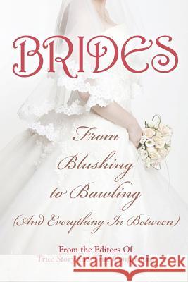 Brides: From Blushing To Bawling Editors of True Story and True Confessio 9781938877896 True Renditions