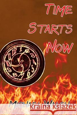 Time Starts Now Michael Walsh 9781938888281 Divertir Publishing LLC