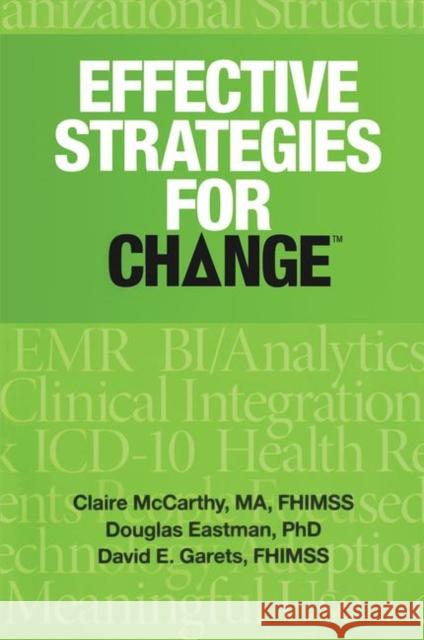 Effective Strategies for Change Claire McCarthy 9781938904707 Healthcare Information and Management Systems