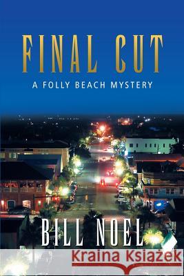 Final Cut: A Folly Beach Mystery Noel, Bill 9781938908682 iUniverse Star