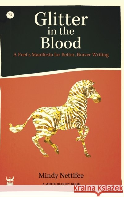 Glitter in the Blood: A Poet's Manifesto for Better, Braver Writing Mindy Nettifee 9781938912009 Write Bloody Publishing