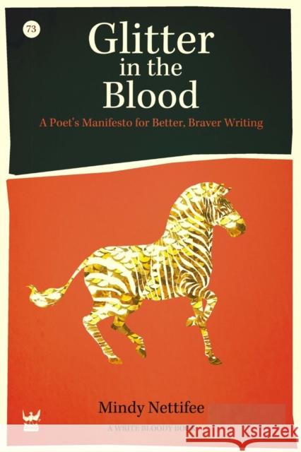 Glitter in the Blood: A Poet's Manifesto for Better, Braver Writing Nettifee, Mindy 9781938912016 Write Bloody Publishing