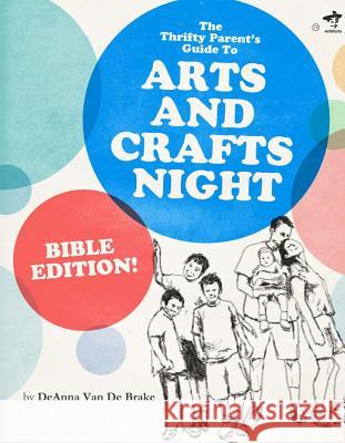 THE Thrifty Parents Guide to Arts and Crafts Night : Bible Edition Deanna Va Jenn Stemple 9781938912108 Write Fuzzy Publishing