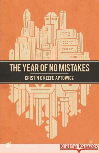 The Year of No Mistakes: A Collection of Poetry Aptowicz, Cristin O'Keefe 9781938912344 Write Bloody Publishing