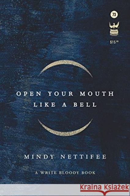 Open Your Mouth Like a Bell Mindy Nettifee 9781938912832 Write Bloody Publishing