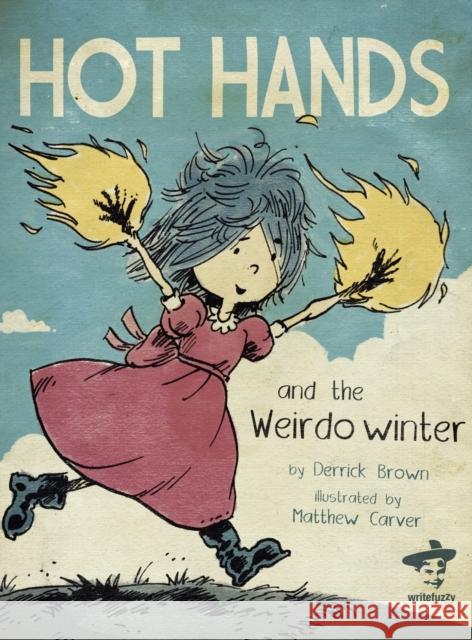 Hot Hands and the Weirdo Winter Derrick Brown Matthew Carver 9781938912979