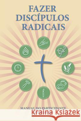 Fazer Discípulos Radicais - Manual Do Participante: A Manual to Facilitate Training Disciples in House Churches, Small Groups, and Discipleship Groups Lancaster, Daniel B. 9781938920271