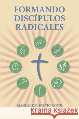 Formando Discipulos Radicales - Manual del Participante: A Manual to Facilitate Training Disciples in House Churches, Small Groups, and Discipleship G Daniel B. Lancaster 9781938920318