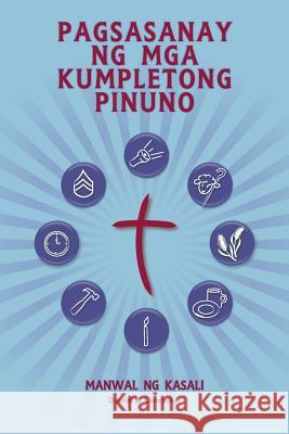 Pagsasanay Ng MGA Kumpletong Pinuno - Manwal Ng Kasali: A Manual to Train Leaders in Small Groups and House Churches to Lead Church-Planting Movements Daniel B. Lancaster 9781938920813
