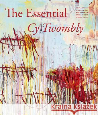 The Essential Cy Twombly Nicola De Laszlo Glozer Thierry Greub 9781938922459 Distributed Art Publishers (DAP)