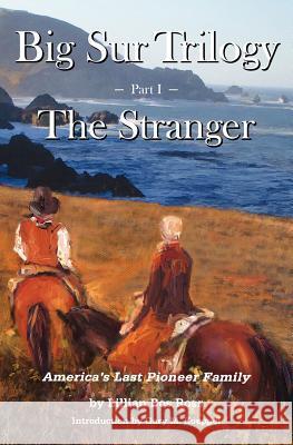 Big Sur Trilogy: Part I - The Stranger: America's Last Pioneer Family Lilian Bos Ross Gary M. Koeppel 9781938924002 Coast Pub.