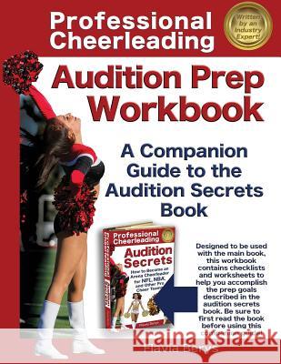 Professional Cheerleading Audition Prep Workbook: A Companion Guide to the Audition Secrets Book Flavia Berys 9781938944031 Cabri LLC DBA Cabri Media