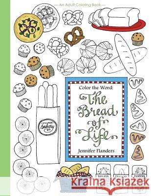 Color the Word: The Bread of Life Jennifer Flanders 9781938945236