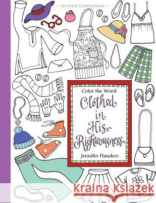 Color the Word: Clothed in His Righteousness Jennifer Flanders 9781938945298