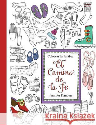 Colorear la Palabra: El Camino de la Fe Flanders, Jennifer 9781938945335