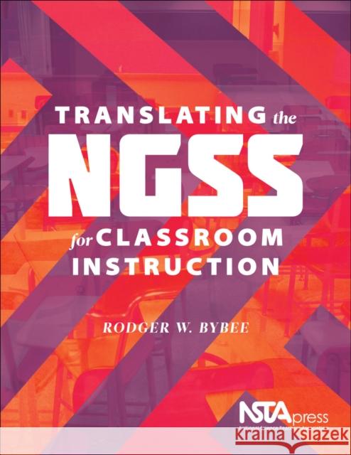 Translating the NGSS for Classroom Instruction Rodger W Bybee   9781938946011 National Science Teachers Association