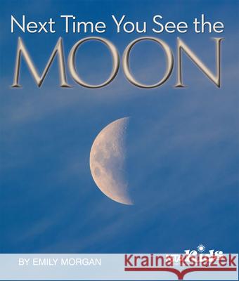 Next Time You See the Moon Emily Morgan   9781938946332 National Science Teachers Association