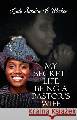 My Secret Life Being a Pastor's Wife Sandra Weekes 9781938950667