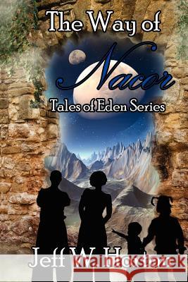 The Way of Nacor: Tales of Eden Series Jeff W. Horton 9781938961168