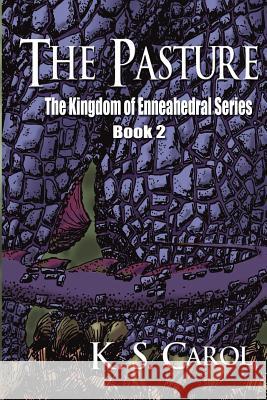 The Pasture: The Kingdom of Enneahedral Series K. S. Carol 9781938961687 World Castle Publishing