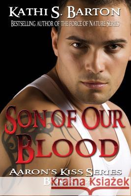 Son of Our Blood: Aaron's Kiss Series Book 12 Kathi S. Barton 9781938961960