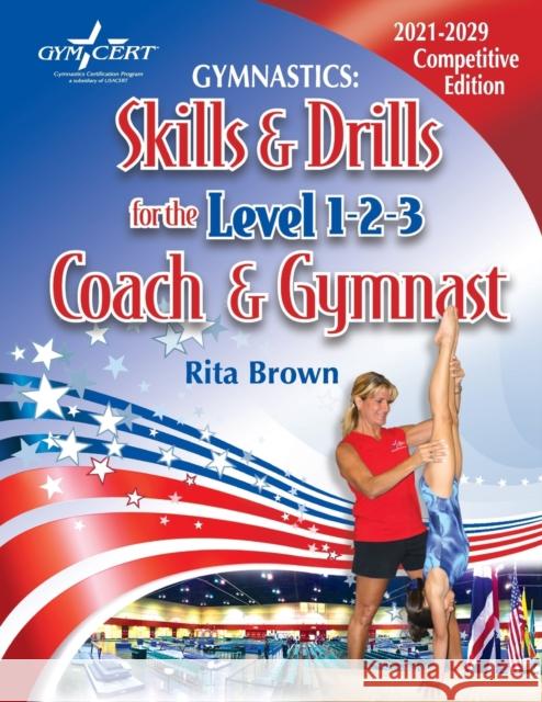 Gymnastics: Skills & Drills for the Level 1, 2 & 3 Coach & Gymnast Brown, Rita 9781938975059 Rjc Publishing