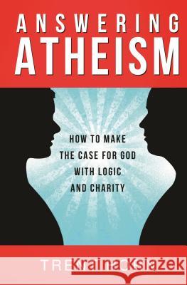 Answering Atheism: How to Made Horn, Trent 9781938983436