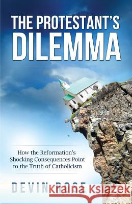 Protestant's Dilemma: How the Rose, Devin 9781938983610