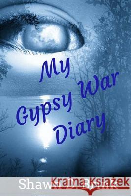 My Gypsy War Diary Shawn D. Brink 9781938990328 Gabriel's Horn Publishing