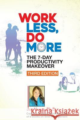 Work Less, Do More: The 7-Day Productivity Makeover (Third Edition) Jan Yager 9781938998478 Hannacroix Creek Books