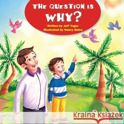 The Question Is Why? Jeff Yager, Nancy Batra 9781938998690 Hannacroix Creek Books