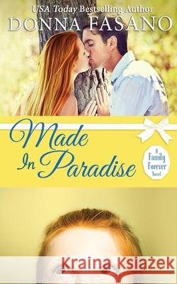 Made In Paradise (A Family Forever Series, Book 2) Fasano, Donna 9781939000439