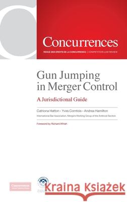 Gun Jumping In Merger Control: A Jurisdictional Guide Hatton Catriona, Comtois Yves, Hamilton Andrea 9781939007100 Institute of Competition Law