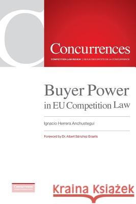 Buyer Power in EU Competition Law Ignacio Herrera Anchustegui, Albert Sánchez Graells 9781939007247 Institute of Competition Law