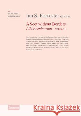 IAN S. FORRESTER QC LL.D. A Scot without Borders Liber Amicorum - Volume II David Edward Jacquelyn MacLennan Assimakis Komninos 9781939007278