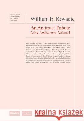 William E Kovacic: An Antitrust Tribute Liber Amicorum Nicolas Charbit Elisa Ramundo 9781939007407