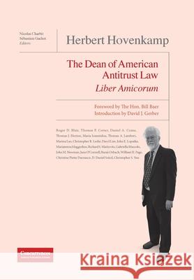 Herbert Hovenkamp Liber Amicorum: The Dean of American Antitrust Law Nicolas Charbit S 9781939007827