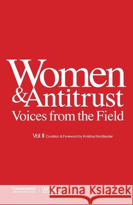 Women & Antitrust: Voices from the Field, Vol. II Kristina Nordlander 9781939007872 Institute of Competition Law