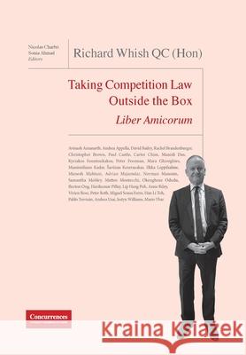 Richard Whish QC (Hon) Liber Amicorum: Taking Competition Law Outside the Box Sonia Ahmad Nicolas Charbit Wouter Wils 9781939007940 Institute of Competition Law